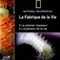 LA FABRIQUE DE LA VIE